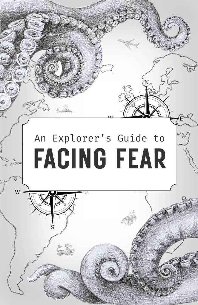 An Explorer's Guide to Facing Fear